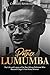 Patrice Lumumba by Charles River Editors