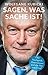 Sagen, was Sache ist: Über Machtspiele, Hinterzimmer und den Mut zum Urteil