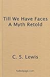 Till We Have Faces by C.S. Lewis