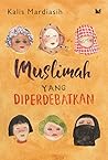 Muslimah yang Diperdebatkan by Kalis Mardiasih