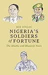 Nigeria's Soldiers of Fortune: The Abacha and Obasanjo Years