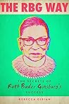 RBG Way: The Secrets of Ruth Bader Ginsburg's Success (Women in Power) RBG Way: The Secrets of Ruth Bader Ginsburg's Success (Women in Power)