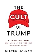 The Cult of Trump: A Leading Cult Expert Explains How the President Uses Mind Control