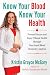 Know Your Blood, Know Your Health: Prevent Disease and Enjoy Vibrant Health through Functional Blood Chemistry Analysis