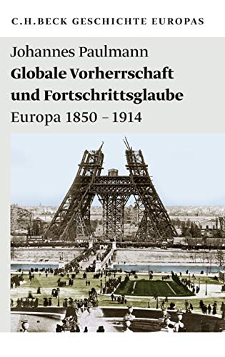 Globale Vorherrschaft und Fortschrittsglaube: Europa 1850-1914 (Beck Paperback 1986)