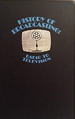 History of Broadcasting. Radio to Television (Hardcover)