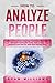 How to Analyze People: How to Read Body Language and Human Behavior. Recognize Personality Types, Signs of Lies, Insecurity and Find Out What Each Person Says