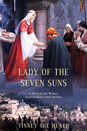 Lady of the Seven Suns: A Novel of the Woman Saint Francis Called Brother (Kindle Edition)