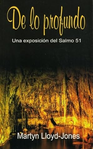 De Lo Profundo: Una Exposicion del Salmo 51