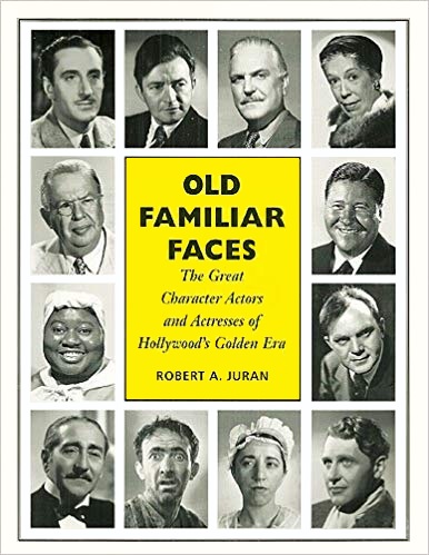 Old Familiar Faces: The Great Character Actors and Actresses of Hollywood's Golden Era