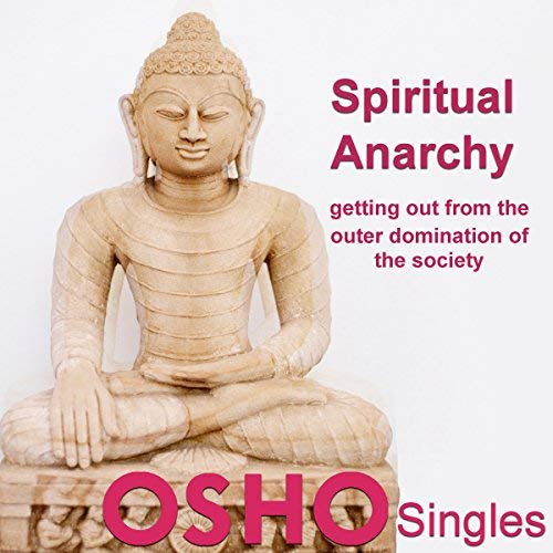 Spiritual Anarchy Buddha The Greatest Anarchist In Human History By Osho