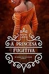 A Princesa Fugitiva by Julie Lopo