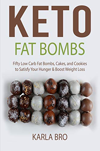 Keto Fat Bombs: Fifty Low Carb Fat Bombs, Cakes, and Cookies to Satisfy Your Hunger (Kindle Edition)