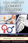 Thou Shalt Not Commit Adultery: A Biblical Look at Marriage, Divorce, and Sexuality Thou Shalt Not Commit Adultery: A Biblical Look at Marriage, Divorce, and Sexuality
