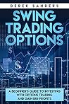 Swing Trading Options: A beginner's guide to investing with options trading and gain big profits