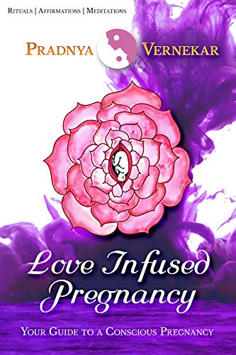 Love Infused Pregnancy: Your Guide to A Conscious Pregnancy (Kindle Edition)