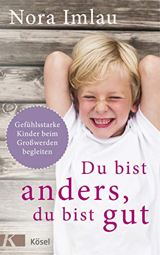 Du bist anders, du bist gut: Gefühlsstarke Kinder beim Großwerden begleiten. Ab 6 Jahren. (Kindle Edition)