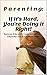 Parenting: If It's Hard, Yo...