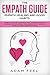 The Empath Guide: Learn to Develop The Empath Gift, Overcome Fear and Increase Your Emotional Intelligence with a Survival Guide for Highly Sensitive People (Empath Healing and Good Habits)