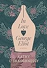 In Love with George Eliot by Kathy O’Shaughnessy