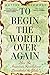 To Begin the World Over Again by Matthew Lockwood