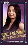 Raya and Grayson's Guide to Saving the World by Catherine Dellosa