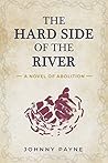 The Hard Side of the River: A Novel of Abolition
