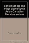 Sons must die and other plays (South Asian Canadian literature series)