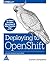 Deploying to OpenShift: A Guide for Busy Developers
