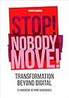 Stop! Nobody Move: Transformation beyond digital