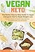 Vegan Keto: The Perfect Ste...