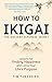 HOW TO IKIGAI--THE ANCIENT ...