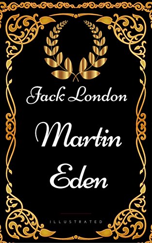 Martin Eden: By Jack London - Illustrated