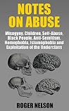 NOTES ON ABUSE: Misogyny, Children, Self-Abuse, Black People, Anti-Semitism, Homophobia, Islamophobia, and Exploitation of the Underclass
