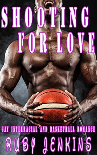 Shooting for Love: Gay Interracial and Basketball Romance (Kindle Edition)