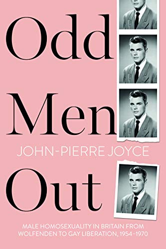 Odd Men Out: Male Homosexuality in Britain from Wolfenden to Gay Liberation, 1954-1970 (Paperback)