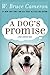 A Dog's Promise by W. Bruce Cameron A Dog's Promise by W. Bruce Cameron