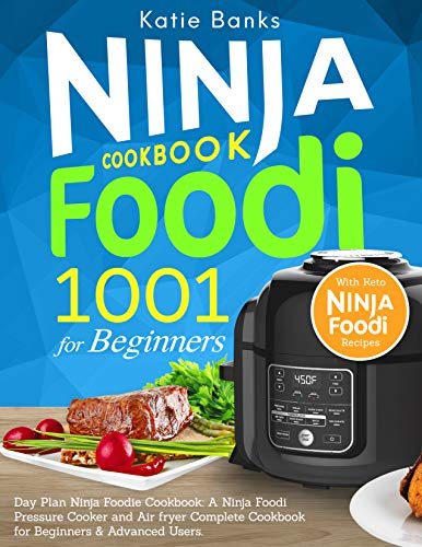 Ninja Foodi Cookbook for Beginners: 1001 Day Plan Ninja Foodie Cookbook: A Ninja Foodi Pressure Cooker and Air fryer Complete Cookbook for Beginners & ... Foodi Recipes (Ninja Foodi Cookbooks 1)