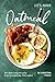 Let's Make Oatmeal: 40 Oat-...