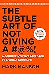 The Subtle Art of Not Giving a #@%! by Mark Manson