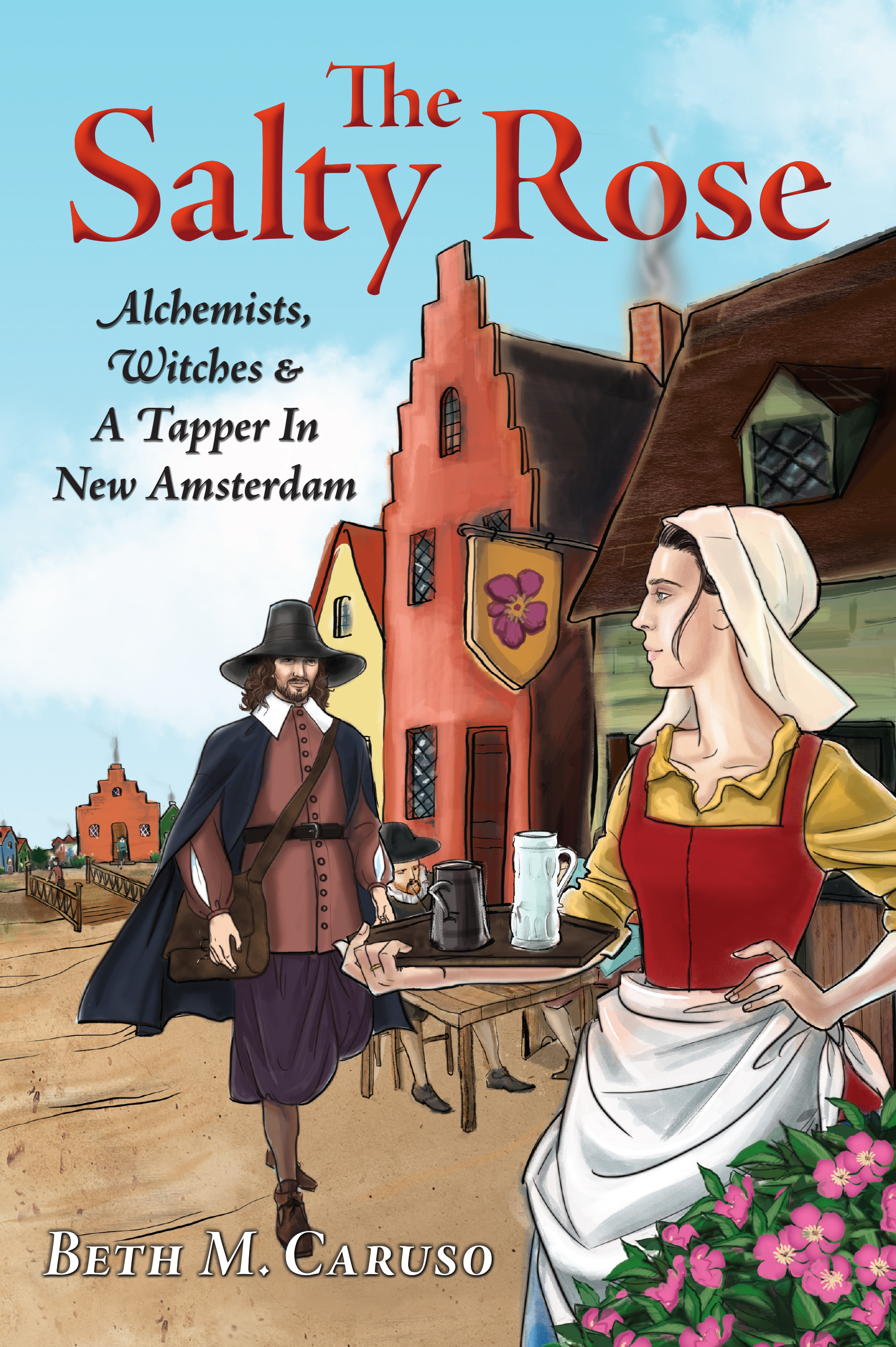 The Salty Rose: Alchemists, Witches, & A Tapper In New Amsterdam (Paperback)