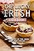 The Lucky Irish Cookbook: L...