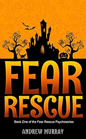Fear Rescue: A super-scary adventure for children aged 7-10 (The Fear Rescue Psychoseries Book 1)