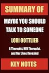 Summary of: MAYBE YOU SHOULD TALK TO SOMEONE: A Therapist, HER Therapist, and Our Lives Revealed