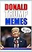 Memes: Donald Trump Memes -...