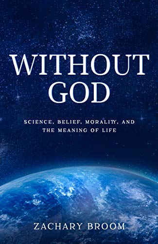 Without God Science Belief Morality And The Meaning Of Life By 