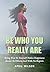 Be Who You Really Are: Bein...