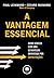 A Vantagem Essencial. Como Vencer com Uma Estratégia Orientada por Capacitações (Em Portuguese do Brasil)
