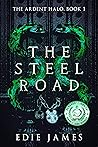 The Steel Road (The Ardent Halo #1) The Steel Road (The Ardent Halo #1)