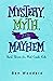 Mystery, Myth, and Mayhem